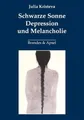 Schwarze Sonne. Depression und Melancholie
