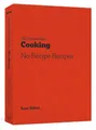 The New York Times Cooking No-Recipe Recipes: [A Cookbook]