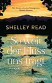 So weit der Fluss uns trägt: Roman von Read, Shelley | Buch | Zustand gut