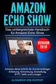 Amazon Echo Show: Das umfangreichste Handbuch für Amazon Echo Show - Amazon Alexa Schritt für Schritt Anfänger Anleitung, Einrichtung, Einstellung, IFTTT, Skills und Lustiges - Version 2018
