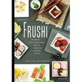 Frushi Fruchtige Sushi-Kreationen  für die kreative gesunde Küche  vegan, gluten- und laktosefrei