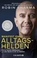 Manifest eines Alltagshelden: Meine besten Methoden, um das Genie in dir zu wecken | Vom Autor des Bestsellers »Der Mönch, der seinen Ferrari verkaufte«