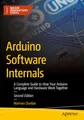 Arduino Software Internals: A Complete Guide to How Your Arduino Language and Hardware Work Together (Maker Innovations Series)