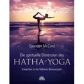 Die spirituelle Dimension des Hatha-Yoga Erwachen in ein höheres Bewusstsein