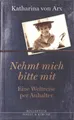 Nehmt mich bitte mit von Katharina von Arx (gebunden, 2015)