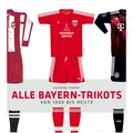 Die Werkstatt Alle Bayern-Trikots (Deutsch, Raimund Simmet, 2021) (K5 091080028)
