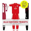 Alle Bayern-Trikots von Raimund Simmet / Die Werkstatt GmbH / Buch