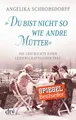 Belletristik "Du bist nicht so wie andre Mütter" Die Geschichte einer leidenschaftl Angelika Schrobsdorff