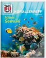 WAS IST WAS Korallenriff. Mitten im Gewusel | Wer baut Korallenriffe? | Welche Tiere sind dort zu Hause? | Wie schützen wir sie? | Für Kinder ab 8 Jahren (WAS IST WAS Das Original)