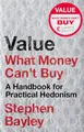 Value: What Money Can't Buy: a Handbook for Practical Hedonism