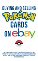 Buying and Selling Pokemon Cards on Ebay: The Comprehensive Guide to Maximizing Your Profits, Finding the Best Deals on Rare and Valuable Pokemon, how to trade cards online: Ebay Pokemon Business