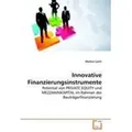 Innovative Finanzierungsinstrumente Potential von PRIVATE EQUITY und MEZZANINKAPITAL im Rahmen der Bauträgerfinanzierung
