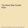 This Music May Contain Hope