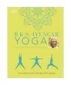 B.K.S. Iyengar Yoga The Path to Holistic Health: The Definitive Step-by-step Gui