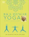 B.K.S. Iyengar Yoga The Path to Holistic Health: The Definitive Step-by-ste