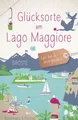 Glücksorte am Lago Maggiore Fahr hin & werd glücklich