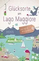 Glücksorte am Lago Maggiore: Fahr hin und werd glüc... | Buch | Zustand sehr gut