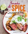 Smoke & Spice: Recipes for Seasonings, Rubs, Marinades, Brines, Glazes & Butters