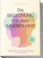 Die Begegnung mit dem inneren Kind: Wie Sie Ihr inn... | Buch | Zustand sehr gut