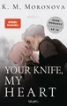 Your Knife, My Heart ~ K M Moronova ~  9783734115219
