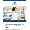 Unser Wissen Unternehmerischer Erfolg bei KMU in Frauenbesitz in Lusaka, Sambia (Deutsch, Dr. Liane Moosho Imakando, 2024) (57103596)