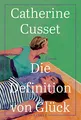 Die Definition von Glück: Roman | Ein hinreißender Roman über Liebe, Sehnsüchte und das Älterwerden - "Diese Lektüre macht augenblicklich süchtig." L'Express
