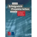 Erfolgreich Projekte leiten Überlegt planen, entscheiden, kommunizieren und realisieren