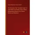 The Chronicle of the 'Compleat Angler' of Izaak Walton and Charles Cotton. Being a Bibliographical Record of its Various Editions and Mutations von Th