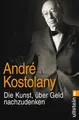 Die Kunst, über Geld nachzudenken ~ André Kostolany ~  9783548375908