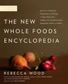 The New Whole Foods Encyclopedia: A Comprehensive Resource for Healthy Eating