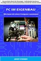 PC im Eigenbau: Wie baue ich einen Computer zusammen (Computer Hardware & Software, Band 1)