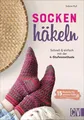 Socken häkeln leicht gemacht: 15 Modelle 4-Stufen-Methode für alle Schuhgrößen