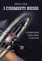 I cosmisti russi. Il futurismo esoterico di Nikolaj Fedorov e dei suoi seguaci (Tre sotterranei)