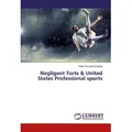 Negligent Torts & United States Professional sports von Peter Omondi-Ochieng / LAP LAMBERT Academic Publishing / Taschenbuch