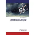 Lap Lambert Academic Negligent Torts & United States Professional sports (Deutsch, Peter Omondi-Ochieng, 2017) (55930968)