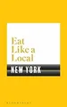 Eat Like a Local NEW YORK von Bloomsbury | Buch | Zustand sehr gut