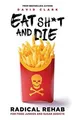 EAT SH*T AND DIE: Radical Rehab for Food Junkies an... | Buch | Zustand sehr gut