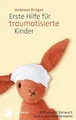 Erste Hilfe für traumatisierte Kinder: Mit einem Vorwort von Luise Reddemann