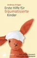 Erste Hilfe für traumatisierte Kinder ~ Andreas Krüger ~  9783843601467
