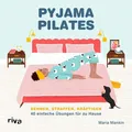 Pyjama-Pilates Dehnen, straffen, kräftigen: 40 einfache Übungen für zu Hause