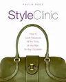 Style Clinic: How to Look Fabulous All the Time, at Any Age, for Any Occasion – Expert Advice on Dressing for Your Body Shape and Building Wardrobe Confidence