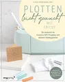 Plotten leicht gemacht mit Cricut: So zauberst du kreative DIY-Projekte mit deinem Hobbyplotter. Vielseitiges Bastelbuch für Anfänger und Fortgeschrittene mit Ideen für Deko, Geschenke und Karten