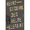 Der gelbe Elefant von Heinz Strunk / Rowohlt Verlag GmbH / Buch