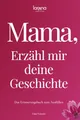 Mama, erzähl mir deine Geschichte: Das Erinnerungsbuch zum Ausfüllen | Ein persönliches und besonderes Geschenk für Mütter – zum Verschenken und Zurückbekommen