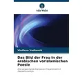 Das Bild der Frau in der arabischen vorislamischen Poesie von Vladlena Vodiannik / Verlag Unser Wissen / Taschenbuch