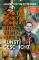Sachbuch Punkt Punkt Komma Strich, fertig ist die Kunstgeschicht' Kunstepochen Jakob Schwerdtfeger