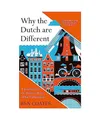 Why the Dutch are Different: A Journey into the Hidden Heart of the Netherlands: