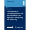 Zur modellbasierten Entscheidungsunterstützung von Unternehmen in der regionalen Standortplanung und -entwicklung von David Kik / Springer Fachmedien
