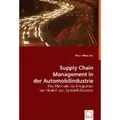 Supply Chain Management in der Automobilindustrie Eine Methode zur Integration von Modul- und Systemlieferanten