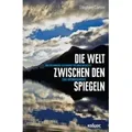 Die Welt zwischen den Spiegeln Das erstaunliche Kaleidoskop des David Brewster. Eine Ideengeschichte